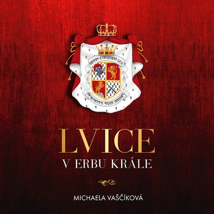 Audiokniha Lvice v erbu krále - Jana Štvrtecká, Vaščíková Michaela