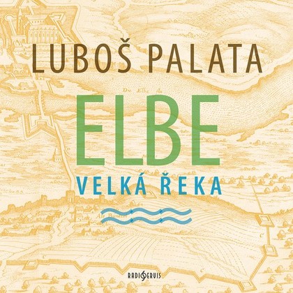 Audiokniha Elbe, velká řeka - Šváb Daniel, Kerekes Vica, Ramešová Josefina, Palata Luboš
