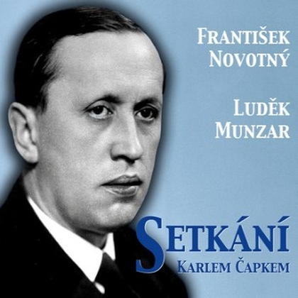 Audiokniha Setkání s Karlem Čapkem - Luděk Munzar, František Novotný