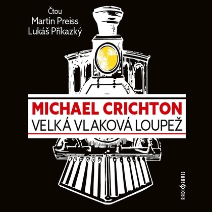 Audiokniha Velká vlaková loupež - Viktor Preiss, Lukáš Příkazký, Michael Crichton