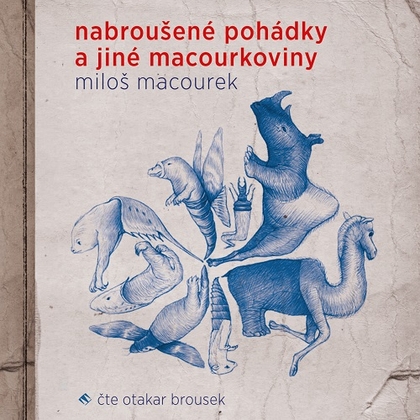 Audiokniha Nabroušené pohádky a jiné macourkoviny - Otakar Brousek, Miloš Macourek