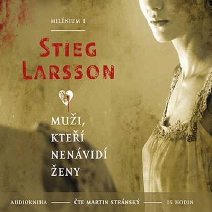 Audiokniha Milénium 1 - Muži, kteří nenávidí ženy - Martin Stránský, Stieg Larsson