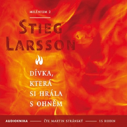 Audiokniha Milénium 2 - Dívka, která si hrála s ohněm - Martin Stránský, Stieg Larsson