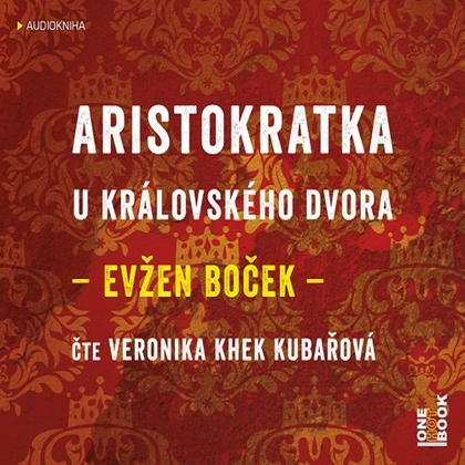 Audiokniha Aristokratka u královského dvora - Veronika Khek Kubařová, Evžen Boček