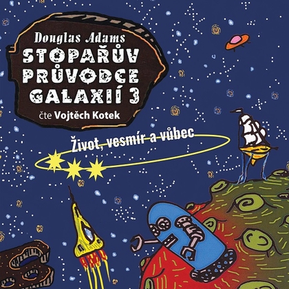 Audiokniha Stopařův průvodce Galaxií 3. - Život, vesmír a vůbec - Vojtěch Kotek, Douglas Adams