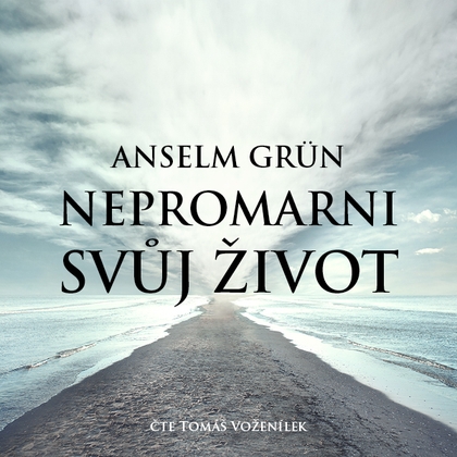 Audiokniha Nepromarni svůj život - Tomáš Voženílek, Anselm Grün