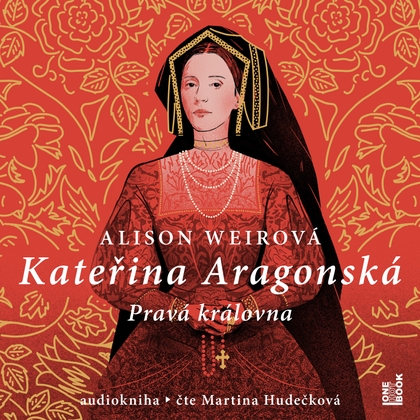 Audiokniha Kateřina Aragonská: Pravá královna - Martina Hudečková, Alison Weirová