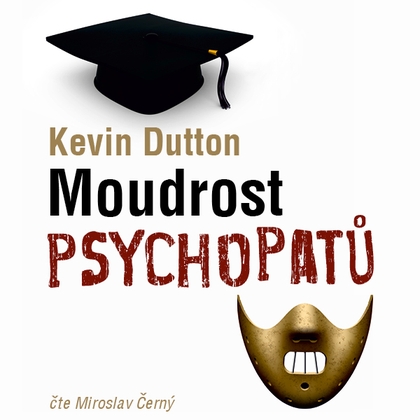 Audiokniha Moudrost psychopatů - Miroslav Černý, Kevin Dutton