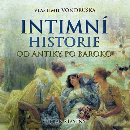 Audiokniha Intimní historie od antiky po baroko - Jan Šťastný, Vlastimil Vondruška