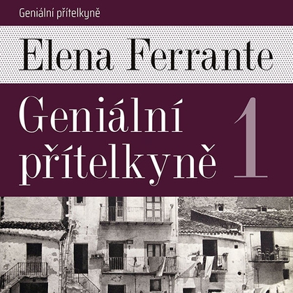Audiokniha Geniální přítelkyně I. - Taťjana Medvecká, Elena Ferrante
