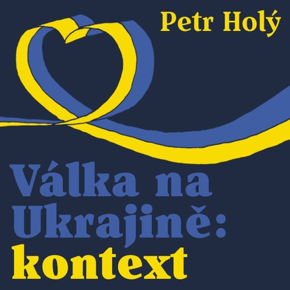 Audiokniha Válka na Ukrajině: kontext - Gustav Hašek, Petr Holý, Petr Holý