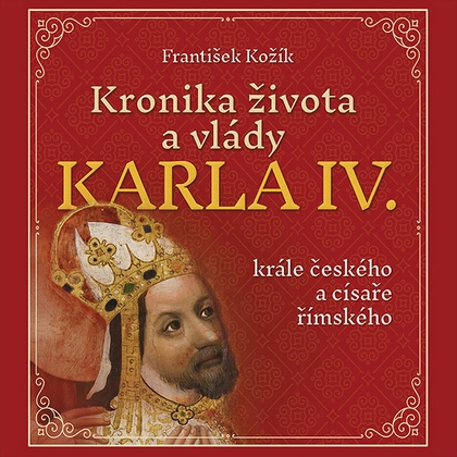 Audiokniha Kronika života a vlády Karla IV. - Zbyšek Horák, František Kožík