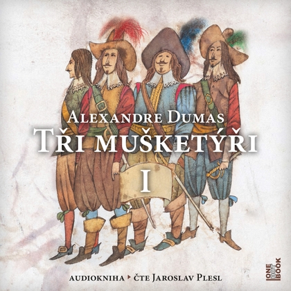 Audiokniha Tři mušketýři I. - Jaroslav Plesl, Alexandre Dumas