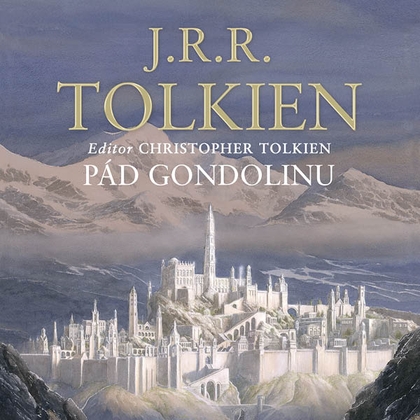 Audiokniha Pád Gondolinu - Aleš Procházka, J. R. R. Tolkien, Christopher Tolkien