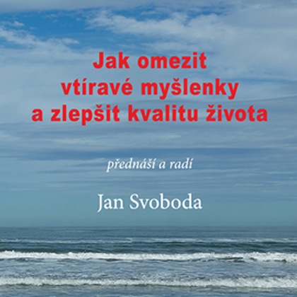 Audiokniha Jak omezit vtíravé myšlenky a zlepšit kvalitu života - Jan Svoboda, Jan Svoboda