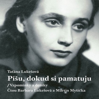 Audiokniha Píšu, dokud si pamatuju - Lukešová Barbara, Martin Myšička, Lukešová Taťána